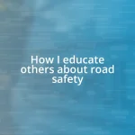 How I educate others about road safety