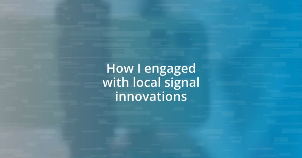 How I engaged with local signal innovations