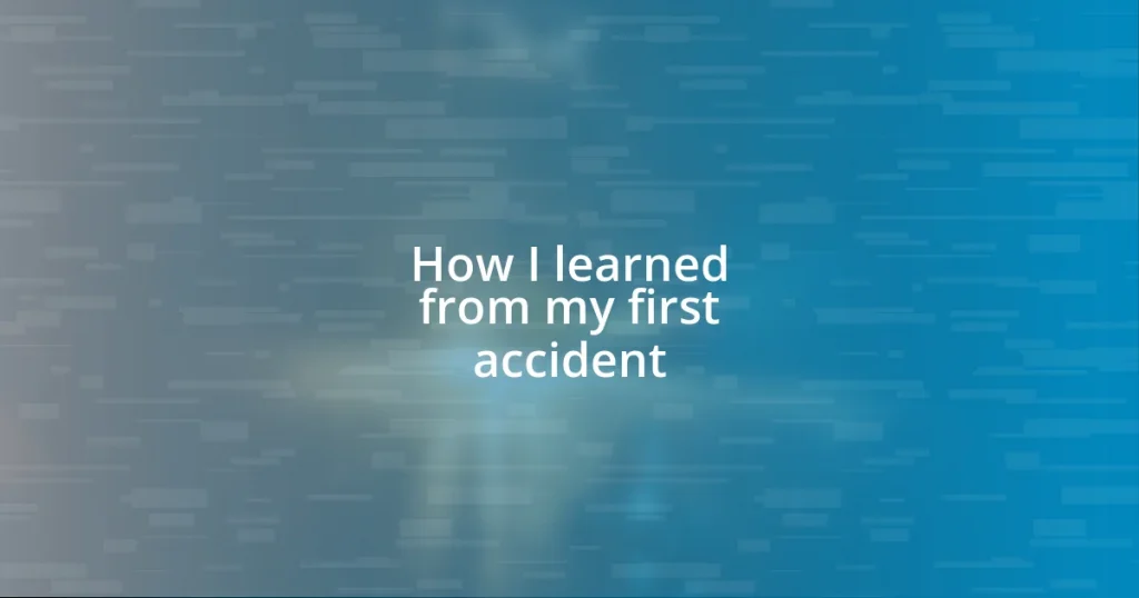 How I learned from my first accident