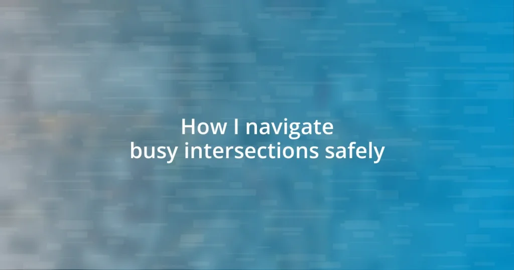 How I navigate busy intersections safely