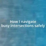 How I navigate busy intersections safely