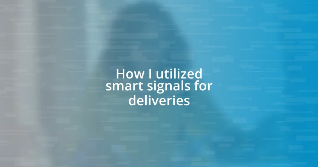 How I utilized smart signals for deliveries