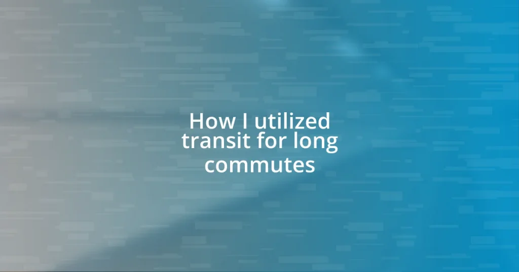 How I utilized transit for long commutes