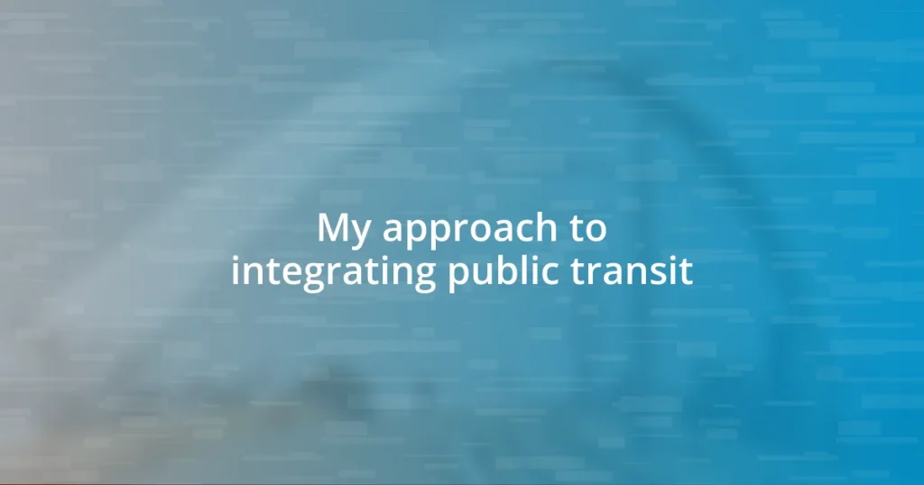 My approach to integrating public transit