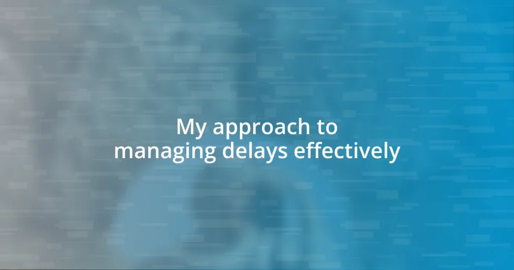 My approach to managing delays effectively