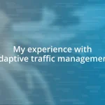 My experience with adaptive traffic management