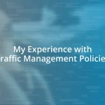 My Experience with Traffic Management Policies