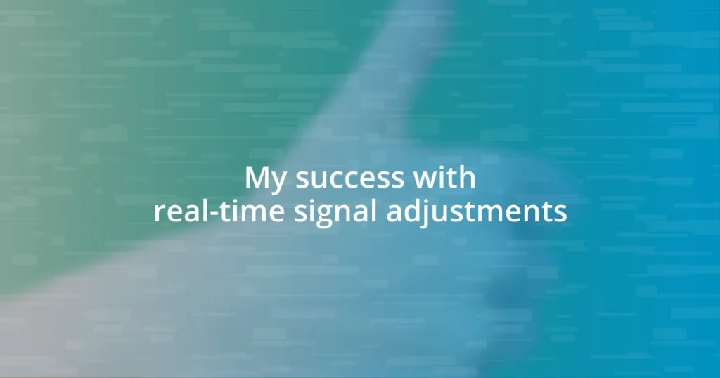 My success with real-time signal adjustments