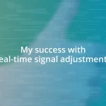 My success with real-time signal adjustments