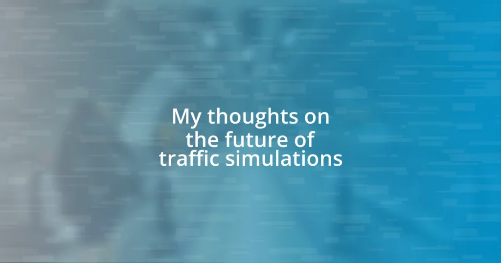 My thoughts on the future of traffic simulations