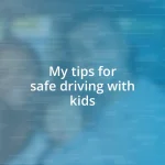 My tips for safe driving with kids