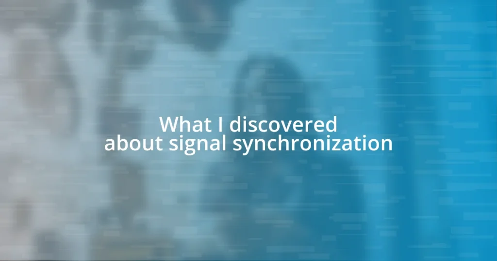 What I discovered about signal synchronization