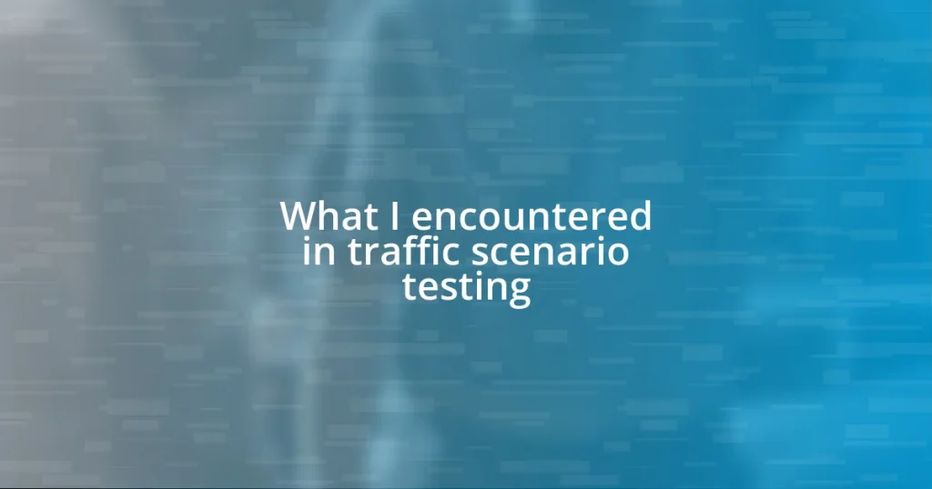 What I encountered in traffic scenario testing