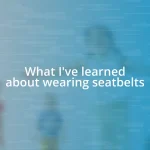 What I’ve learned about wearing seatbelts