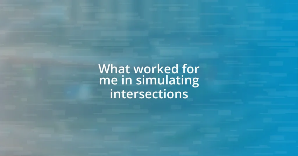 What worked for me in simulating intersections