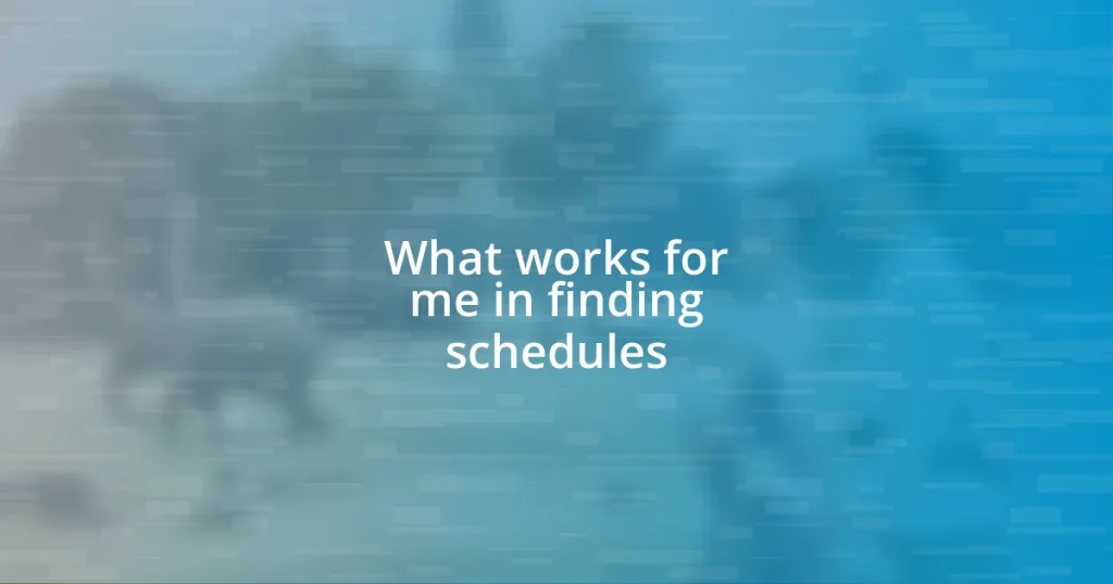 What works for me in finding schedules