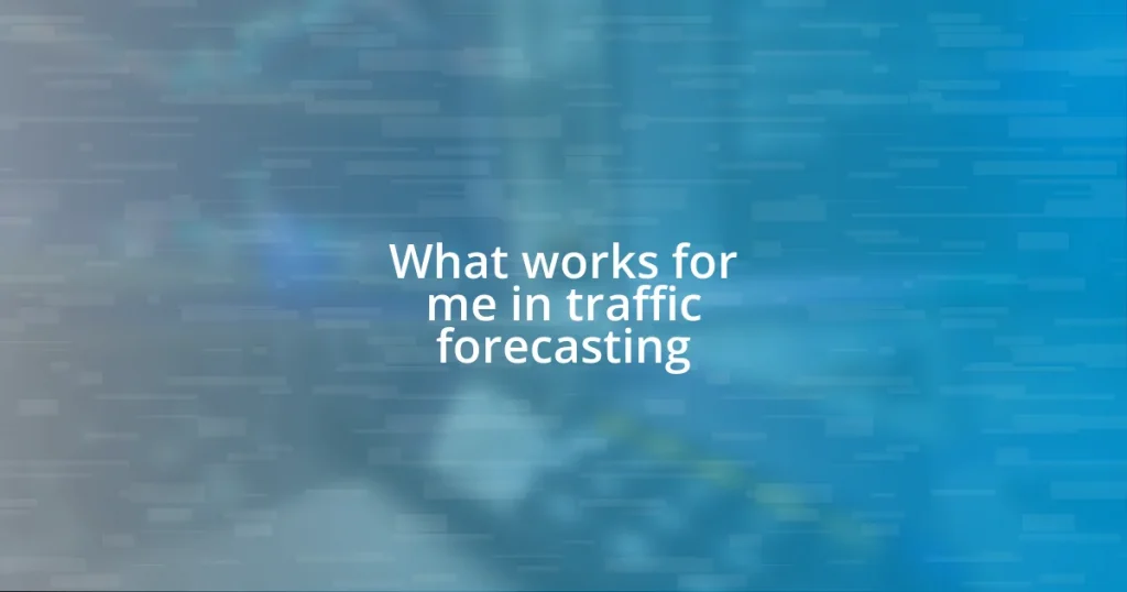 What works for me in traffic forecasting