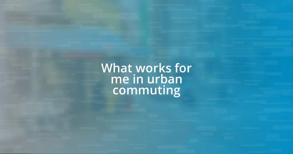 What works for me in urban commuting