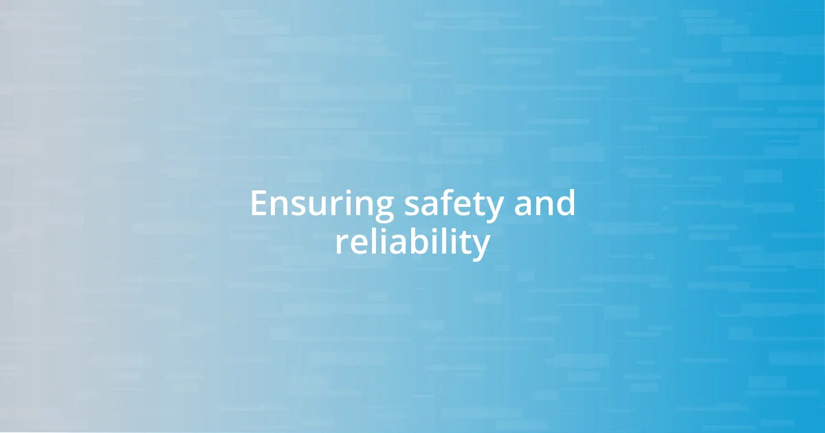 Ensuring safety and reliability