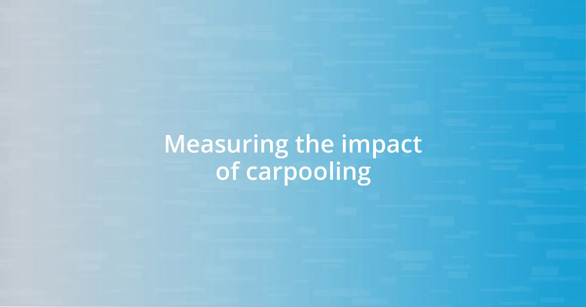 Measuring the impact of carpooling