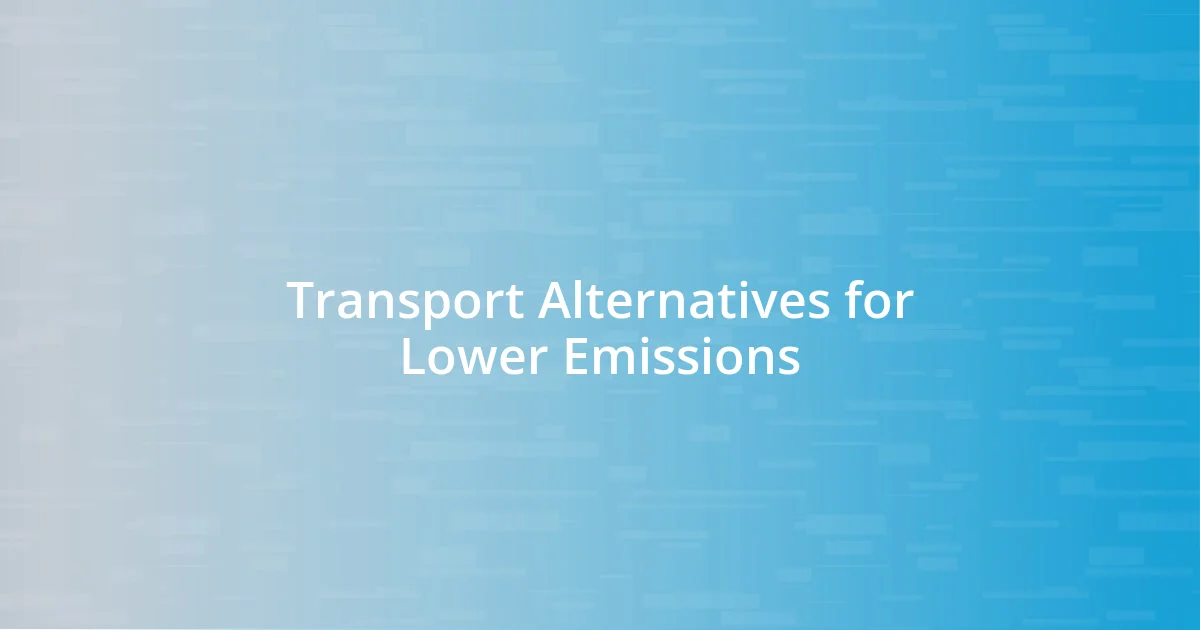 Transport Alternatives for Lower Emissions