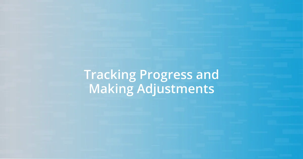 Tracking Progress and Making Adjustments