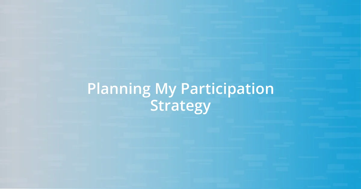 Planning My Participation Strategy