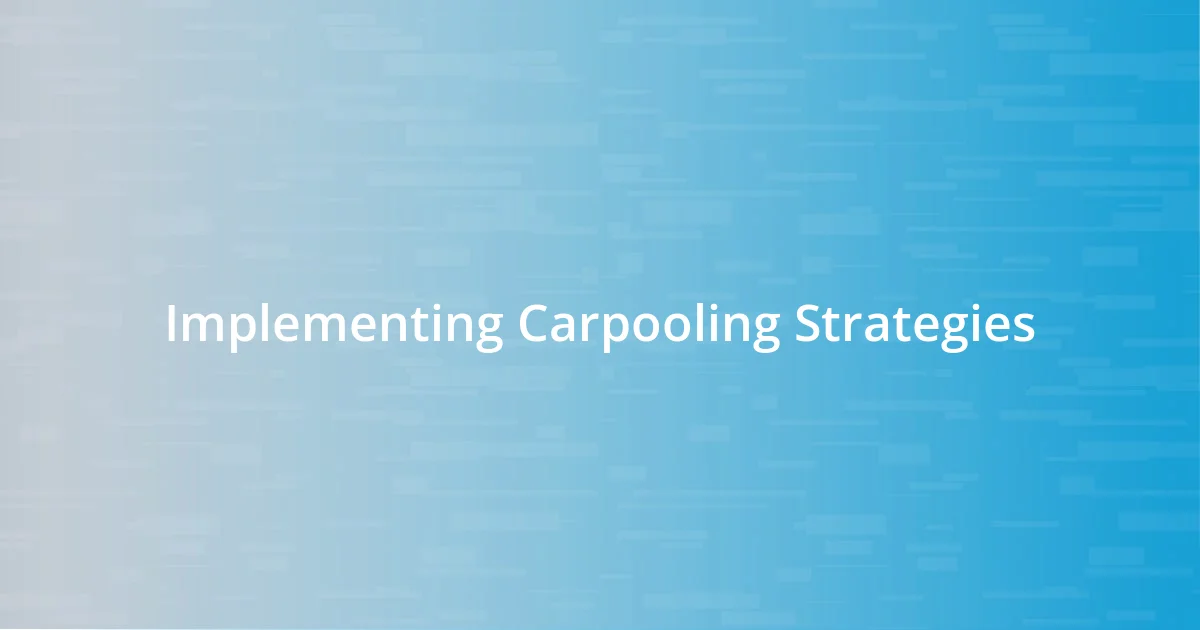 Implementing Carpooling Strategies