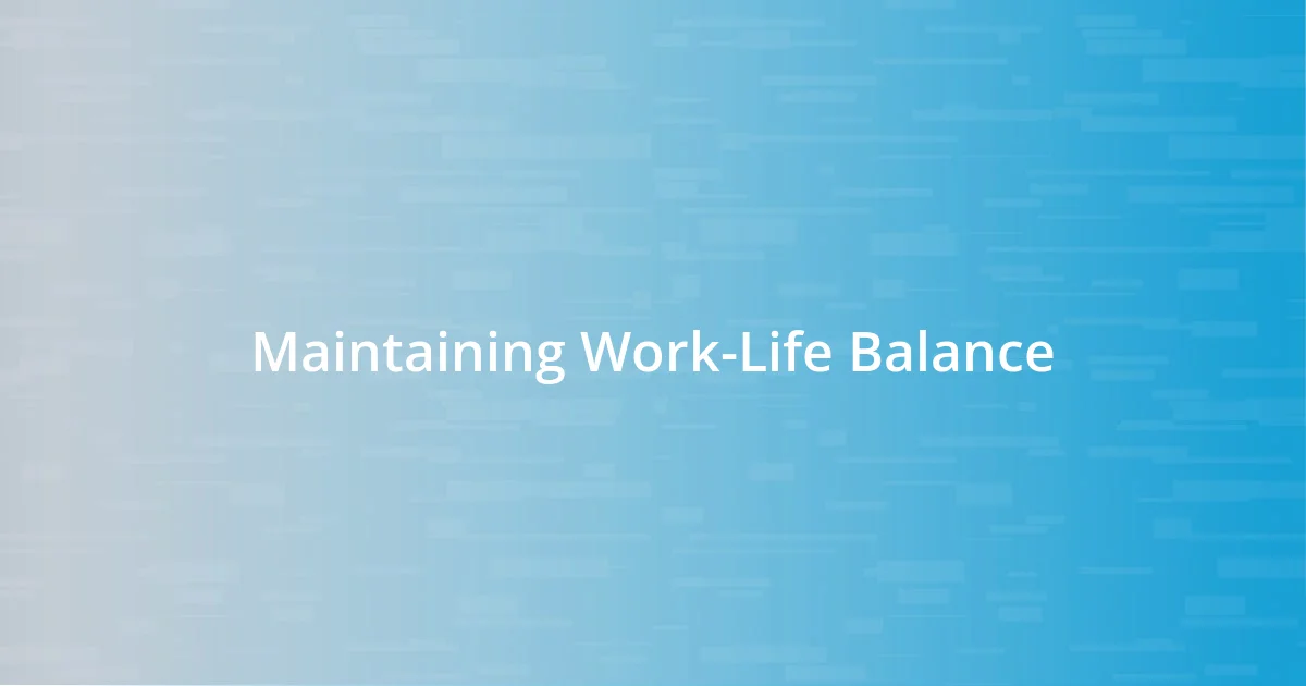 Maintaining Work-Life Balance