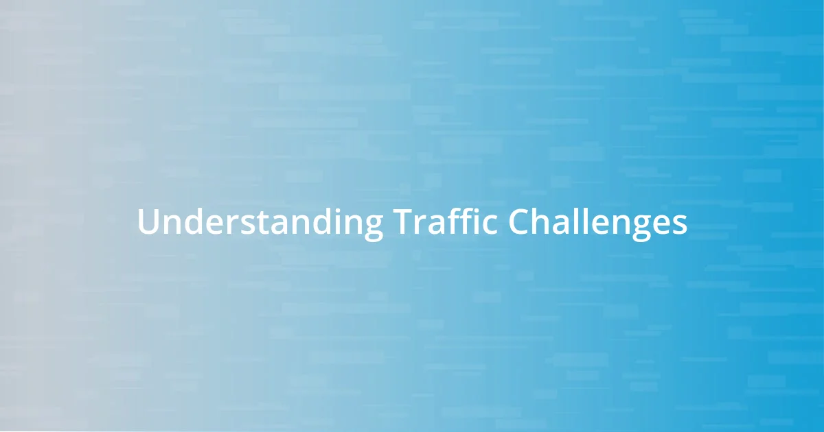 Understanding Traffic Challenges