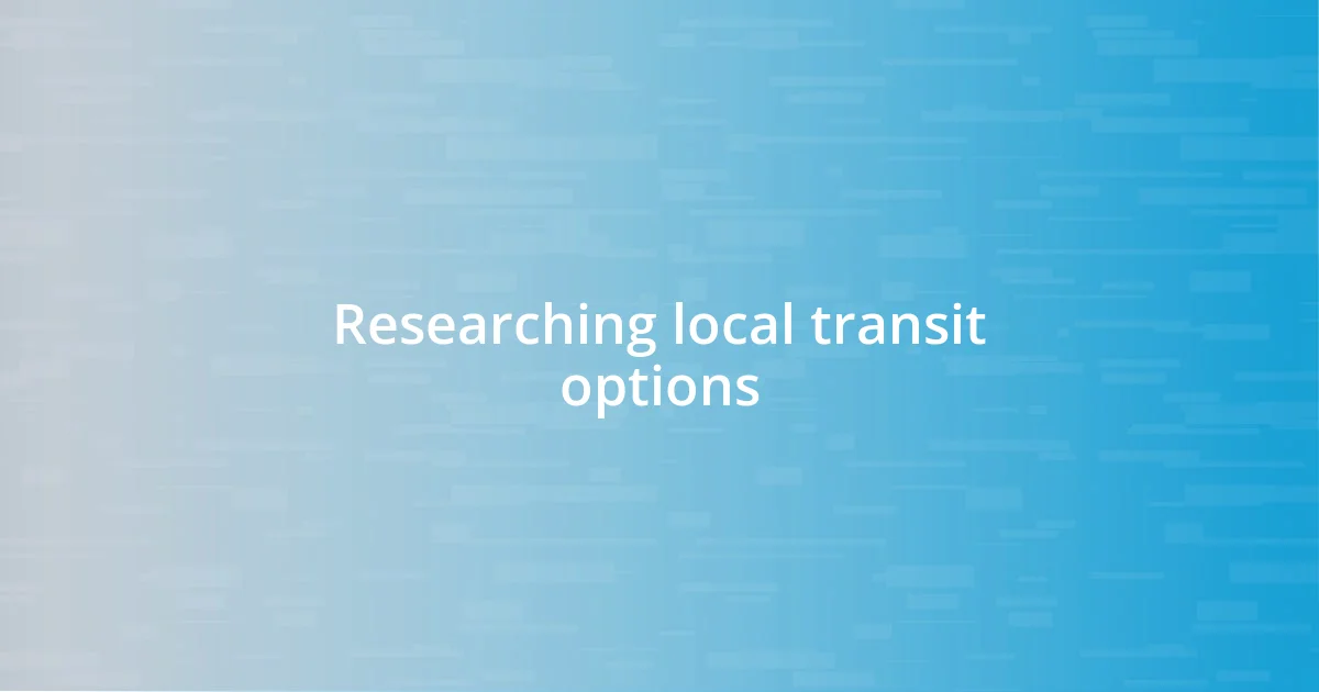 Researching local transit options