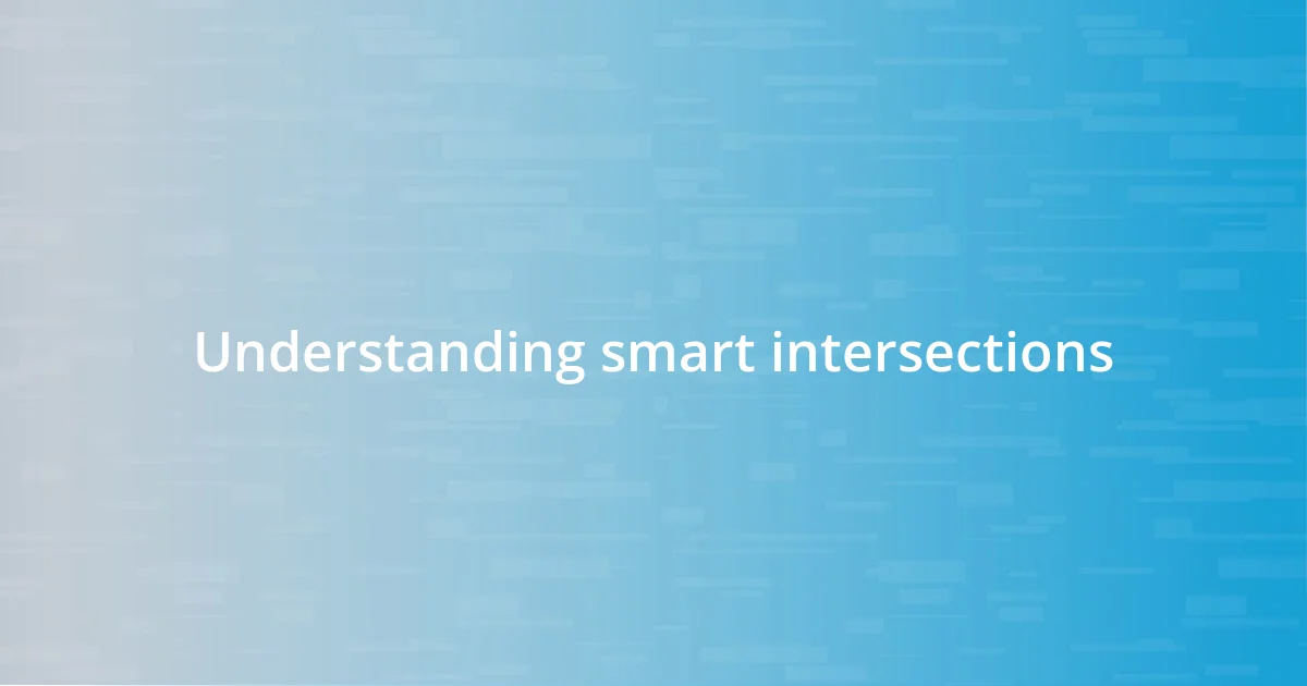 Understanding smart intersections