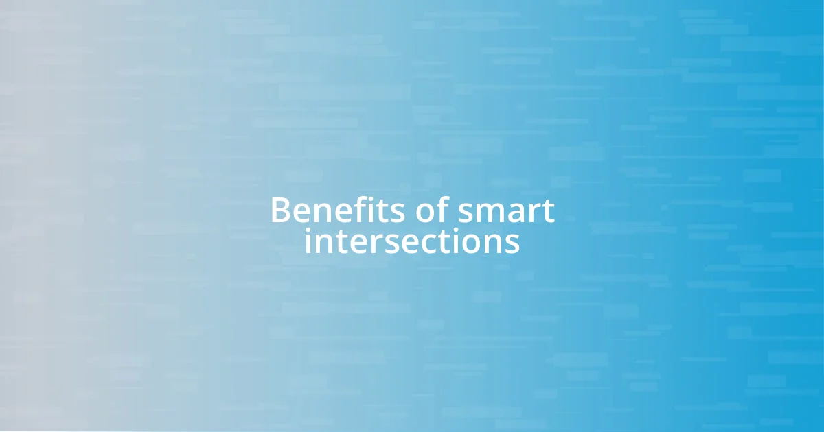 Benefits of smart intersections