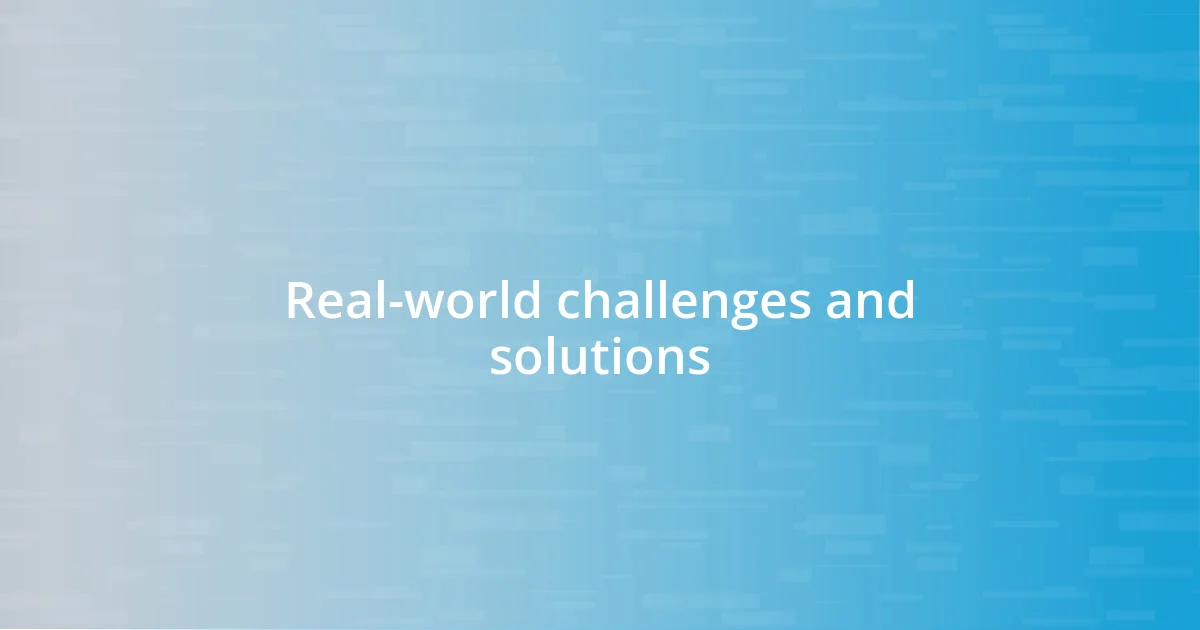 Real-world challenges and solutions