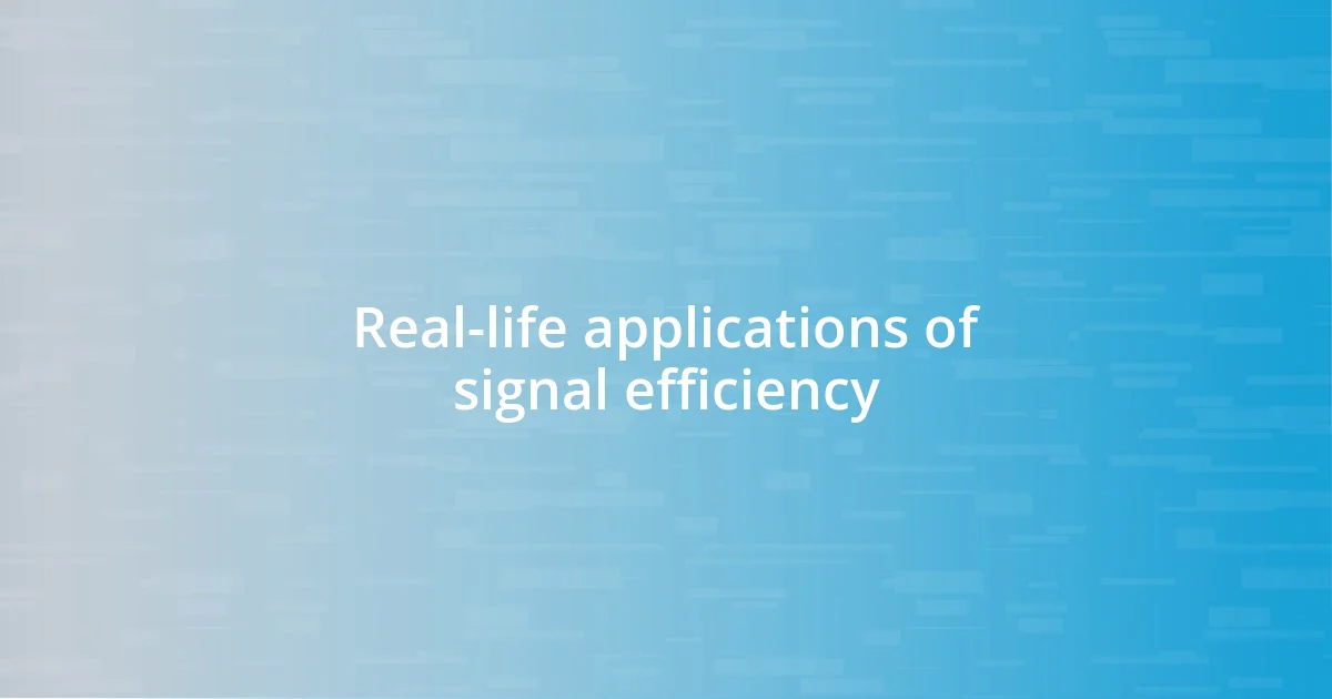 Real-life applications of signal efficiency