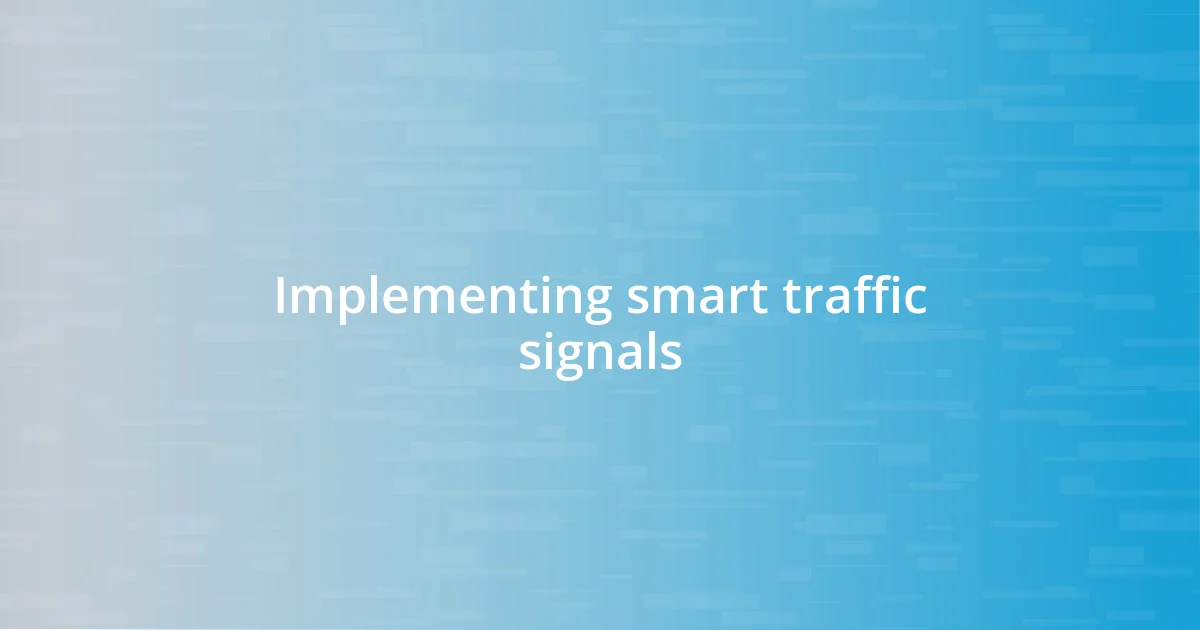 Implementing smart traffic signals