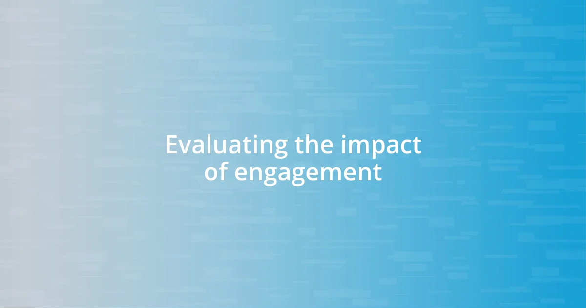 Evaluating the impact of engagement