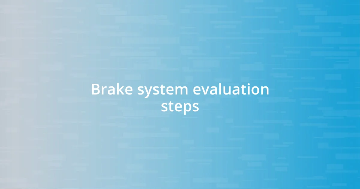 Brake system evaluation steps