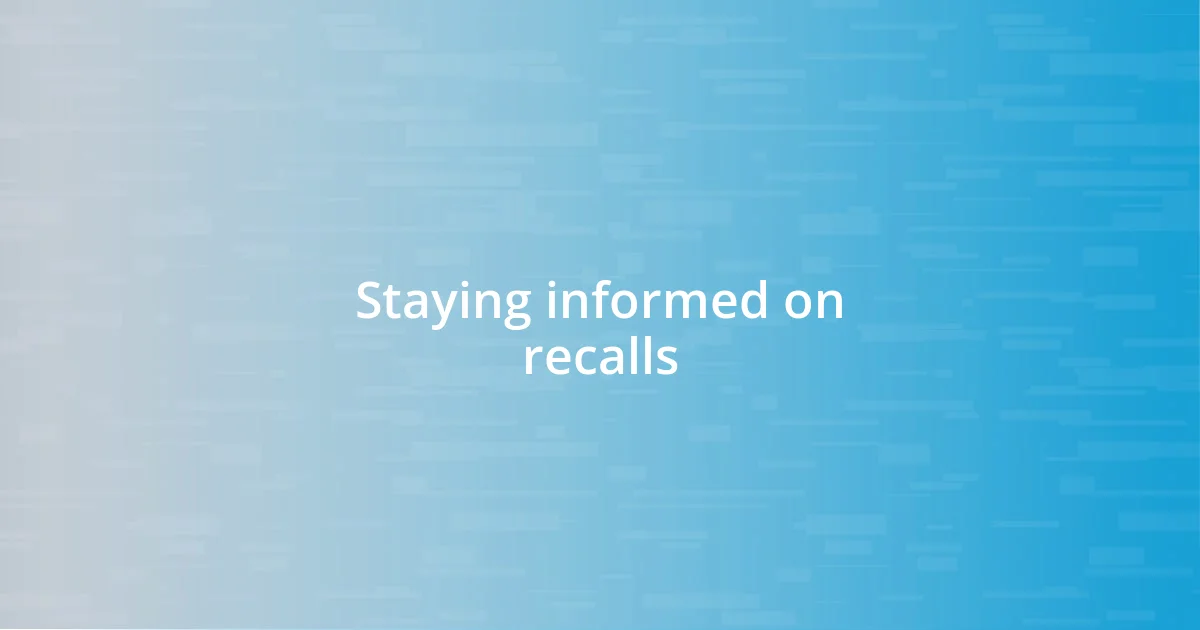 Staying informed on recalls