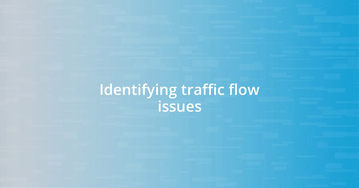 Identifying traffic flow issues