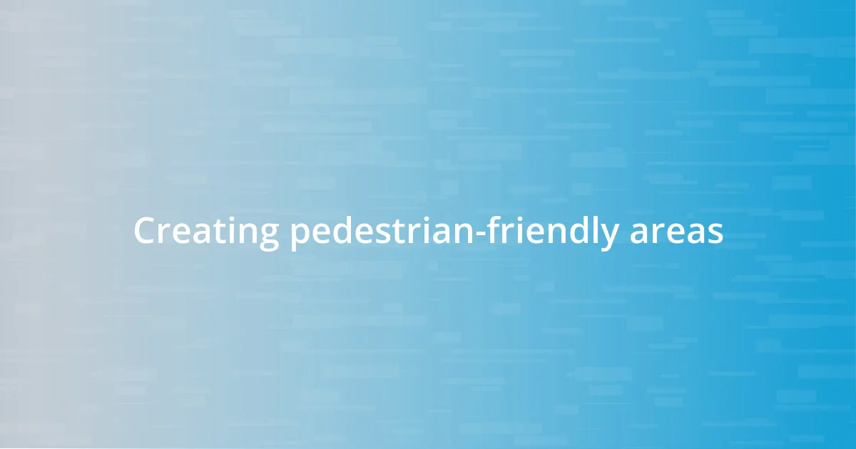 Creating pedestrian-friendly areas