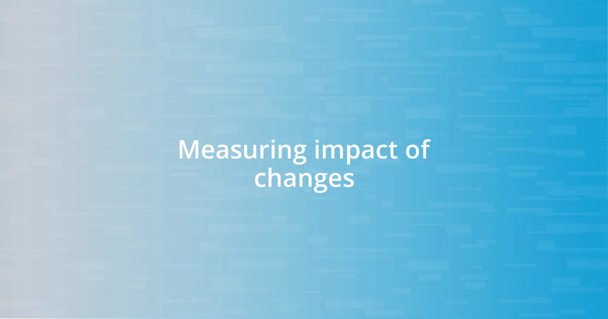 Measuring impact of changes