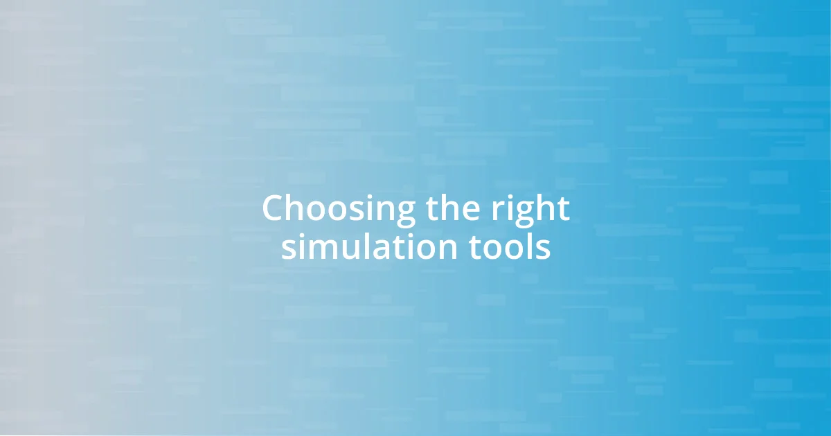 Choosing the right simulation tools