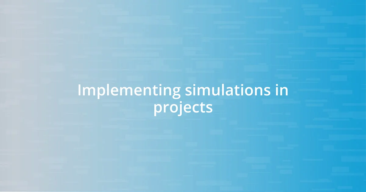 Implementing simulations in projects