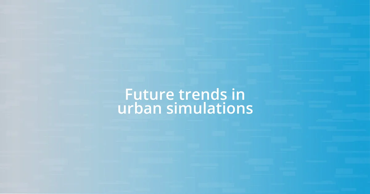 Future trends in urban simulations