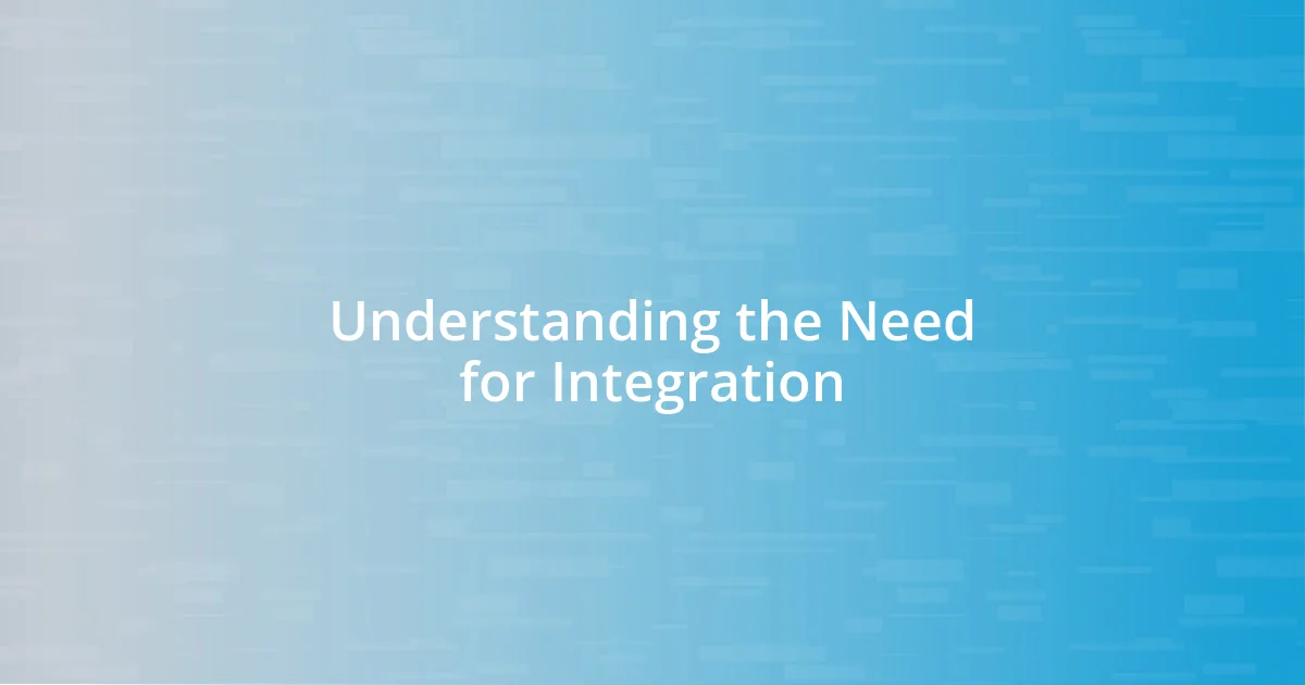 Understanding the Need for Integration