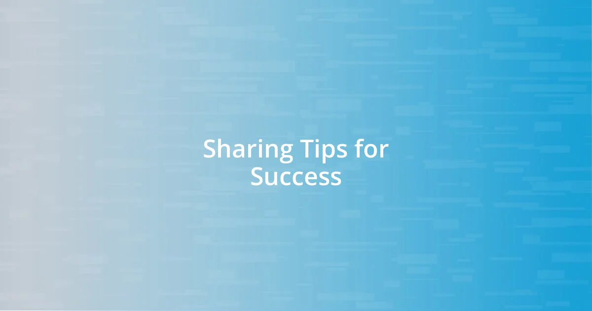 Sharing Tips for Success