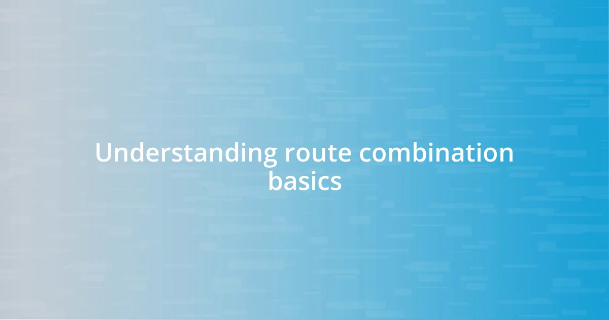 Understanding route combination basics