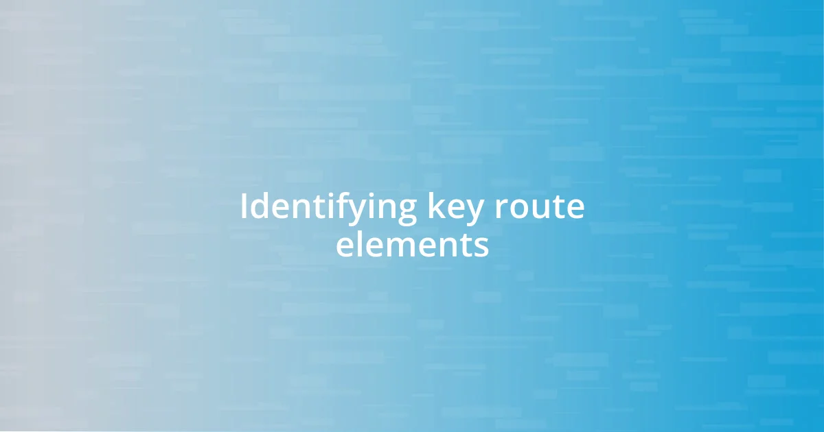 Identifying key route elements