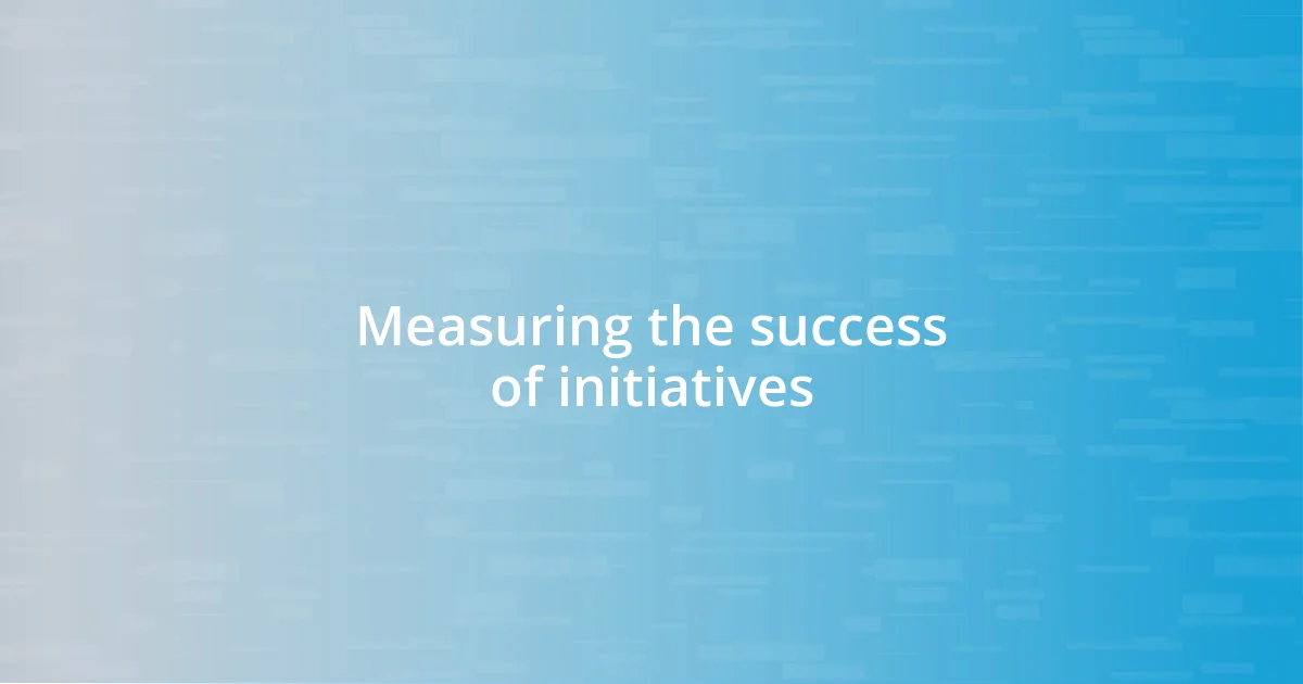 Measuring the success of initiatives